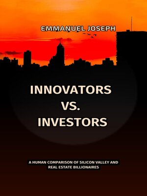 cover image of Innovators vs. Investors, a Human Comparison of Silicon Valley and Real Estate Billionaires